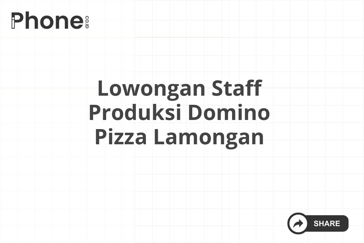 Lowongan Staff Produksi Domino Pizza Lamongan