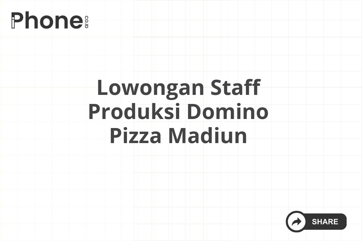 Lowongan Staff Produksi Domino Pizza Madiun