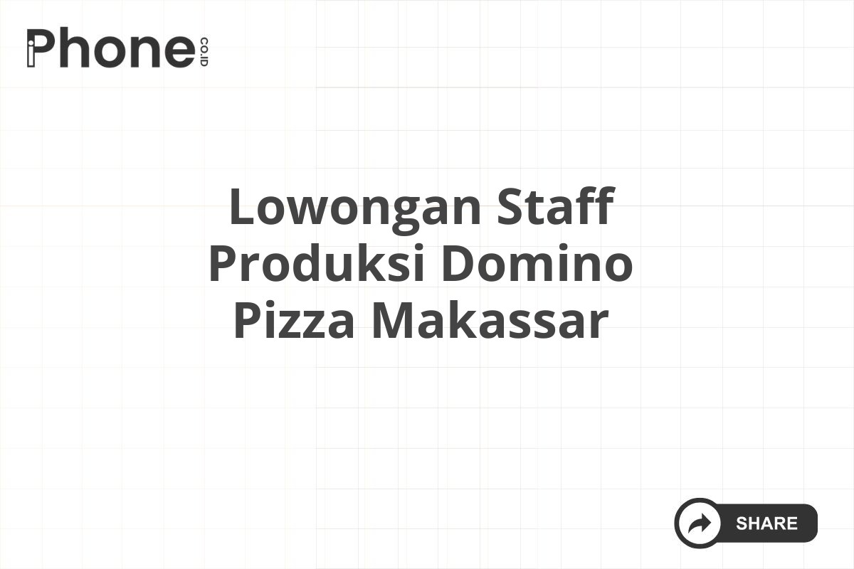 Lowongan Staff Produksi Domino Pizza Makassar