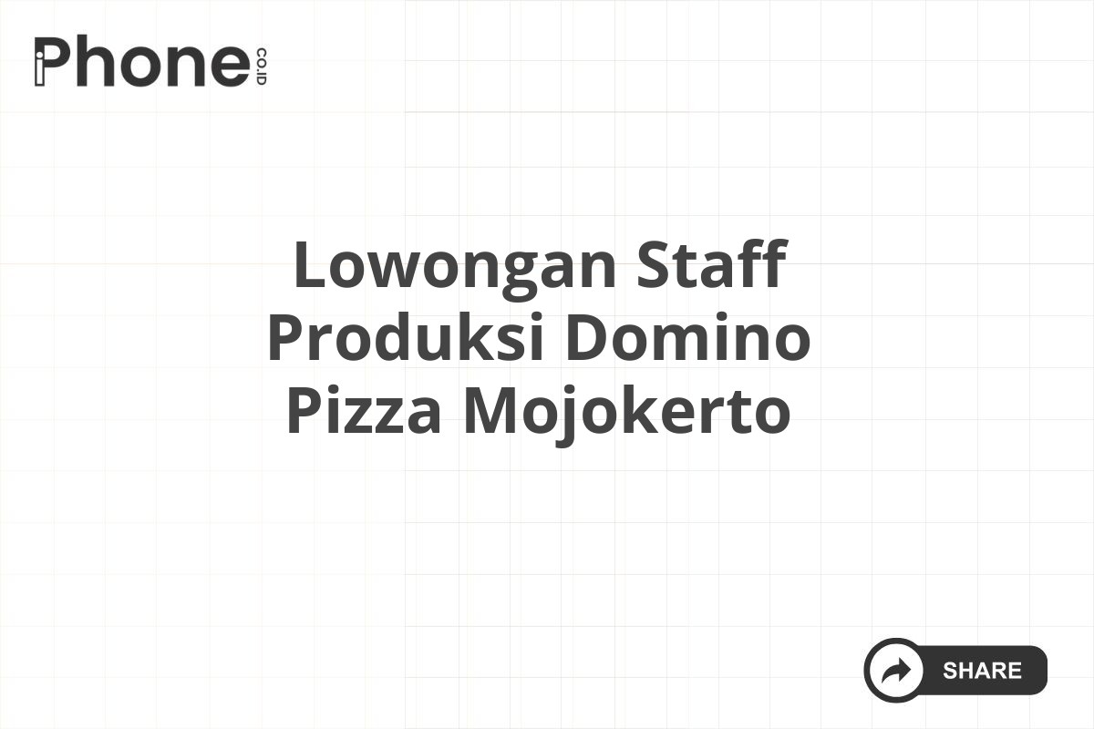 Lowongan Staff Produksi Domino Pizza Mojokerto