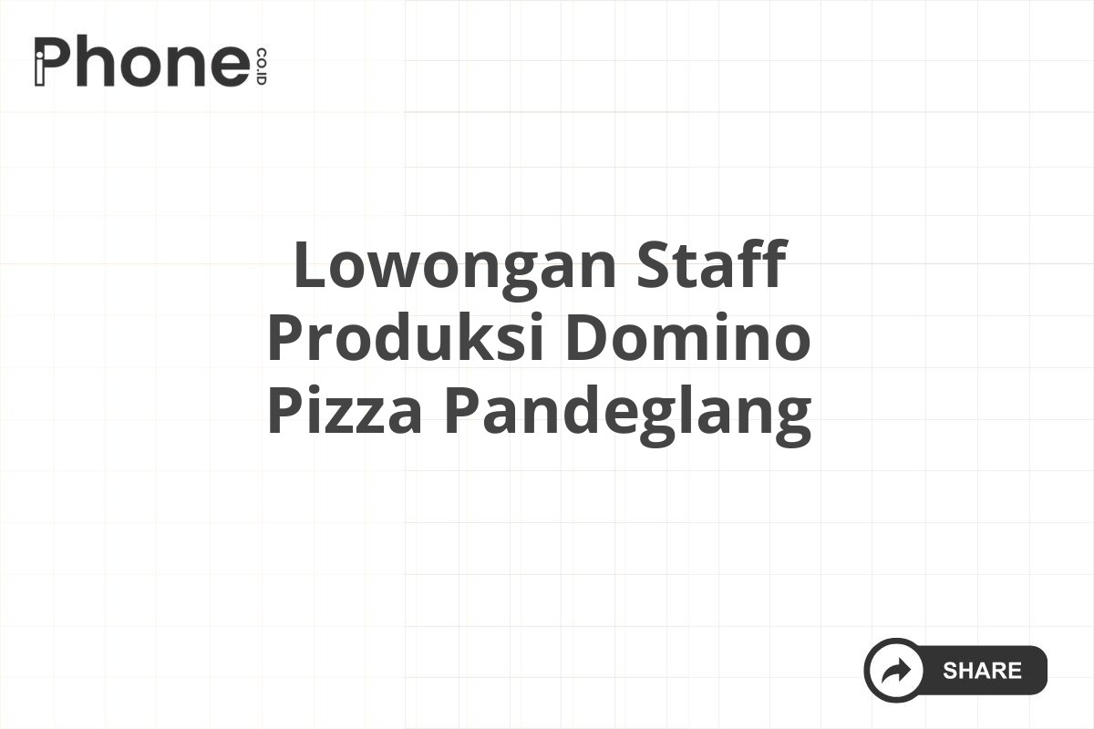 Lowongan Staff Produksi Domino Pizza Pandeglang