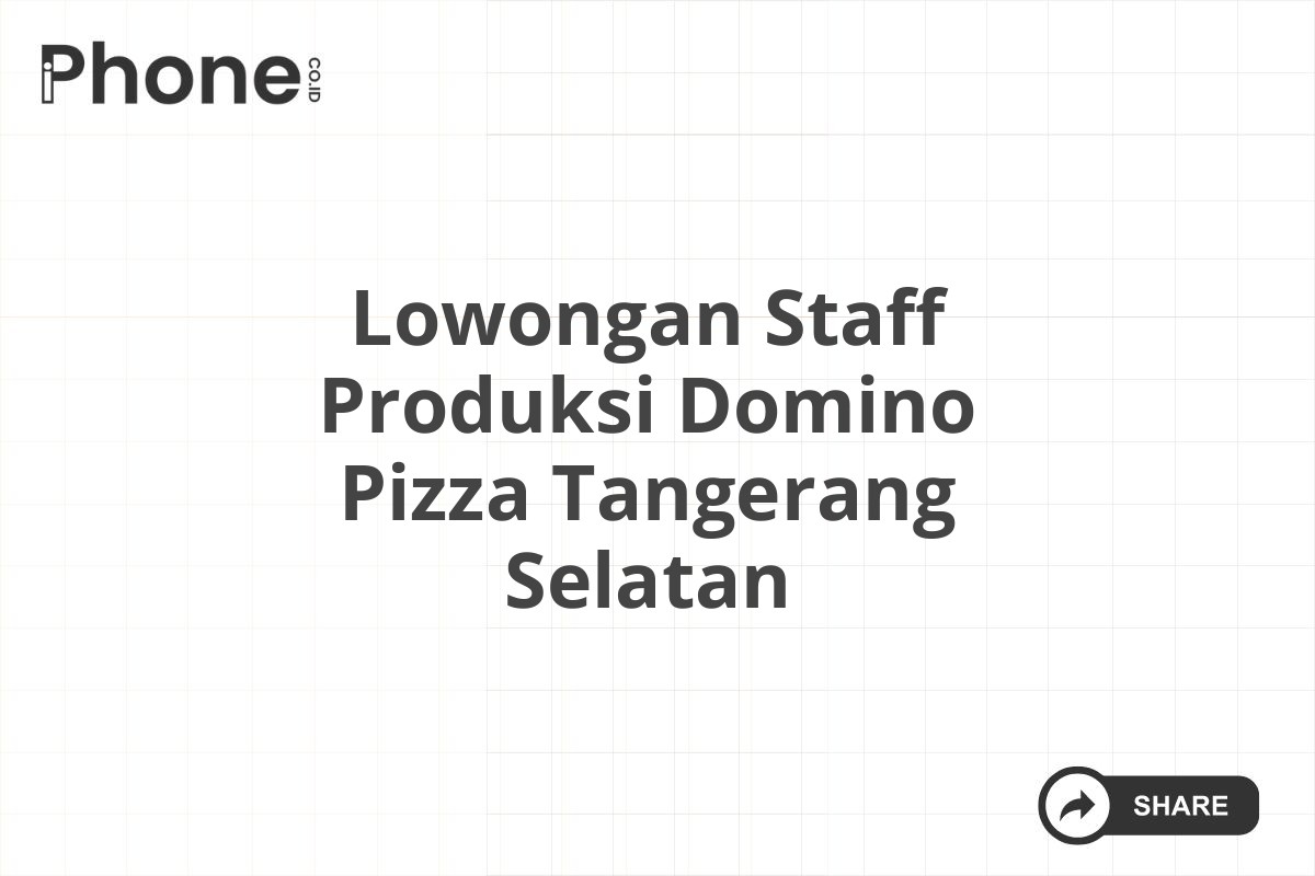 Lowongan Staff Produksi Domino Pizza Tangerang Selatan