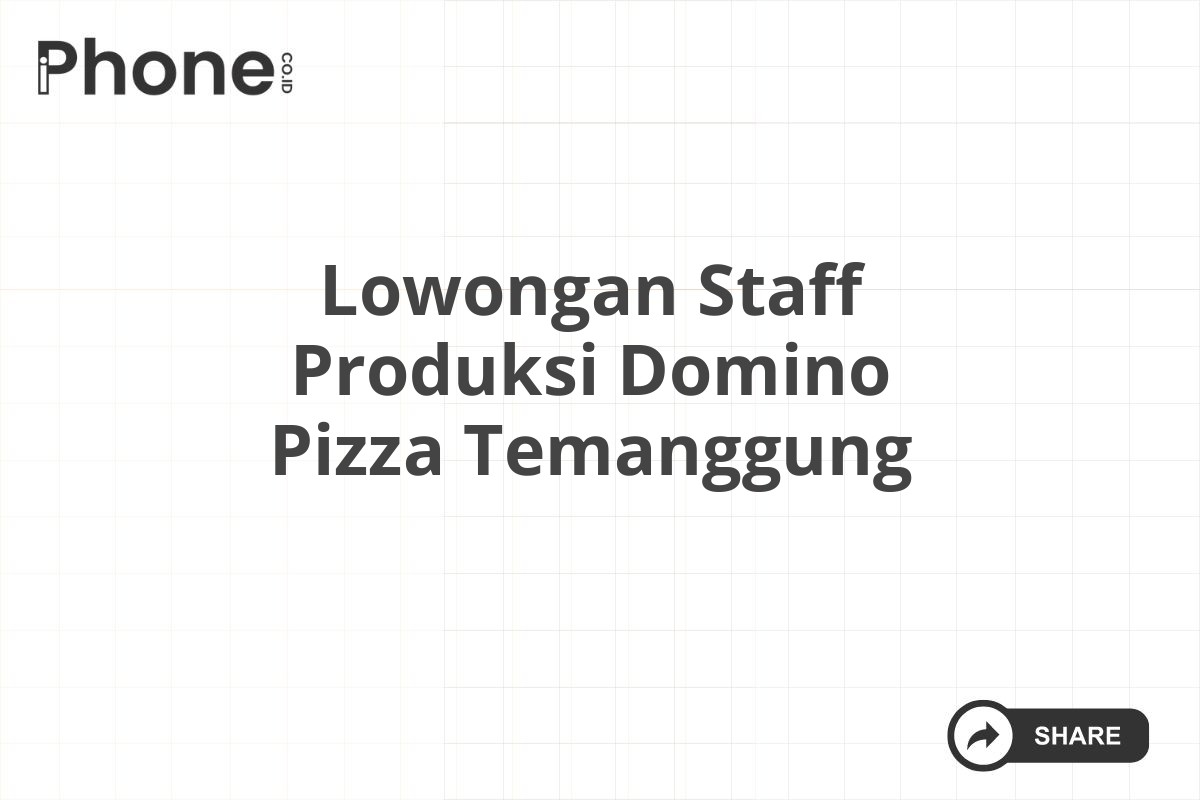 Lowongan Staff Produksi Domino Pizza Temanggung