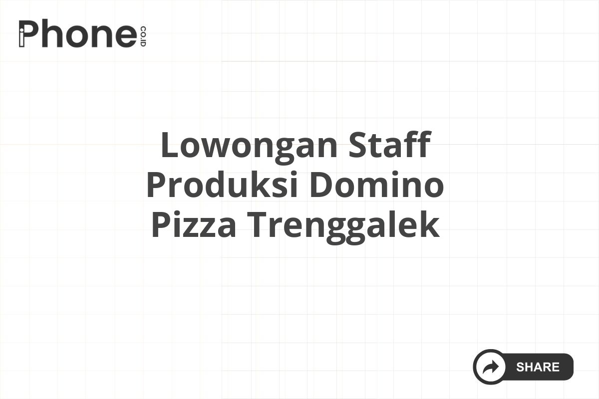 Lowongan Staff Produksi Domino Pizza Trenggalek