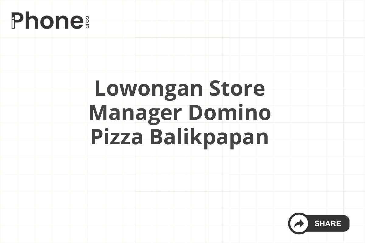 Lowongan Store Manager Domino Pizza Balikpapan