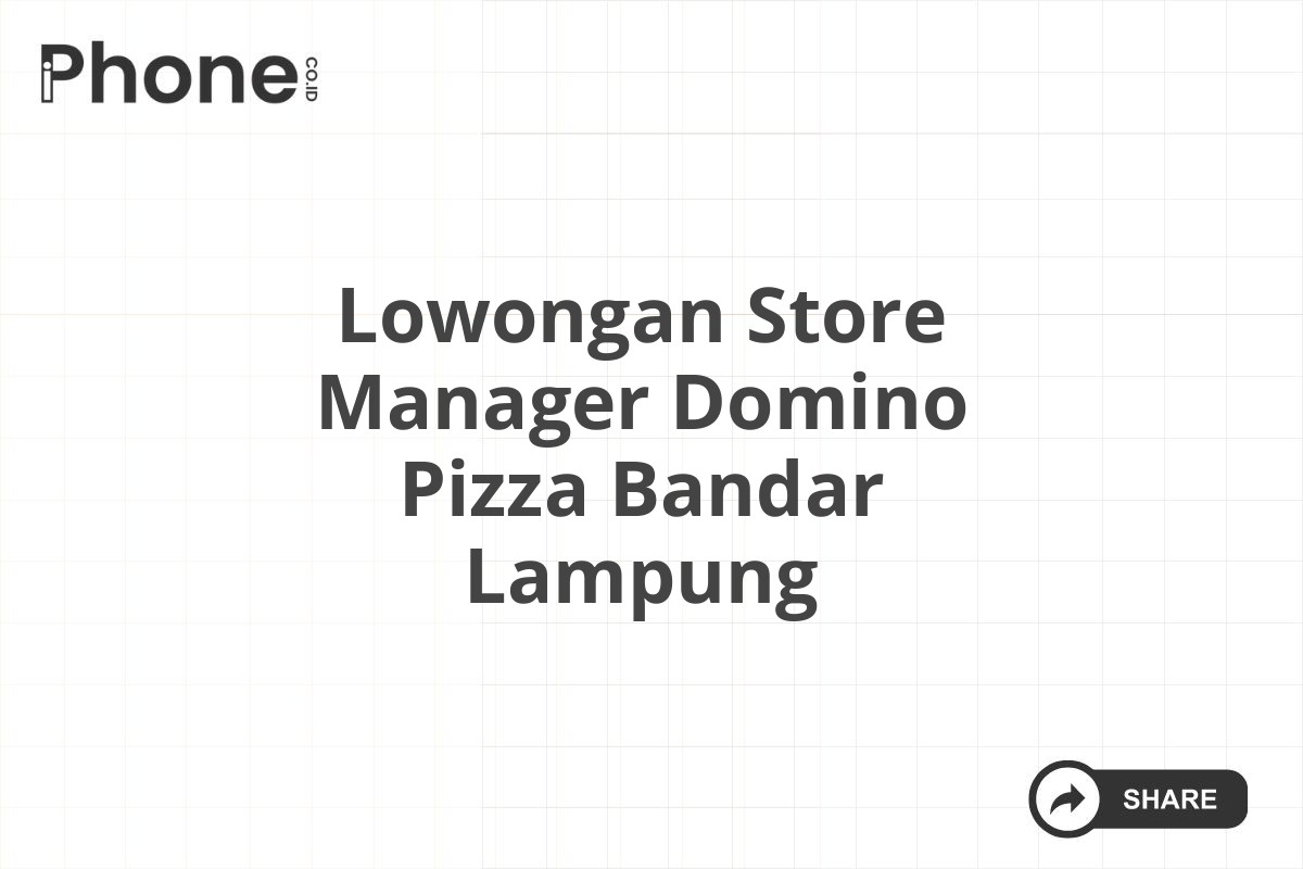 Lowongan Store Manager Domino Pizza Bandar Lampung