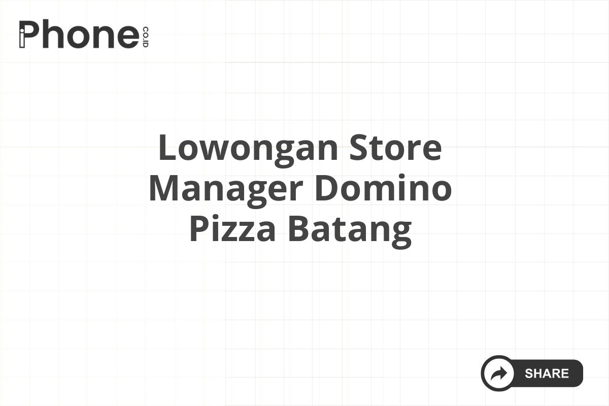 Lowongan Store Manager Domino Pizza Batang