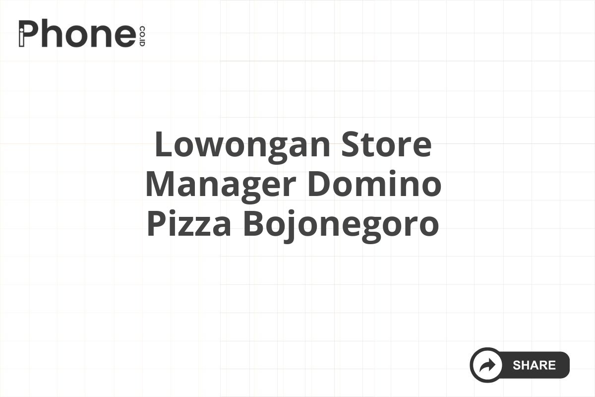 Lowongan Store Manager Domino Pizza Bojonegoro