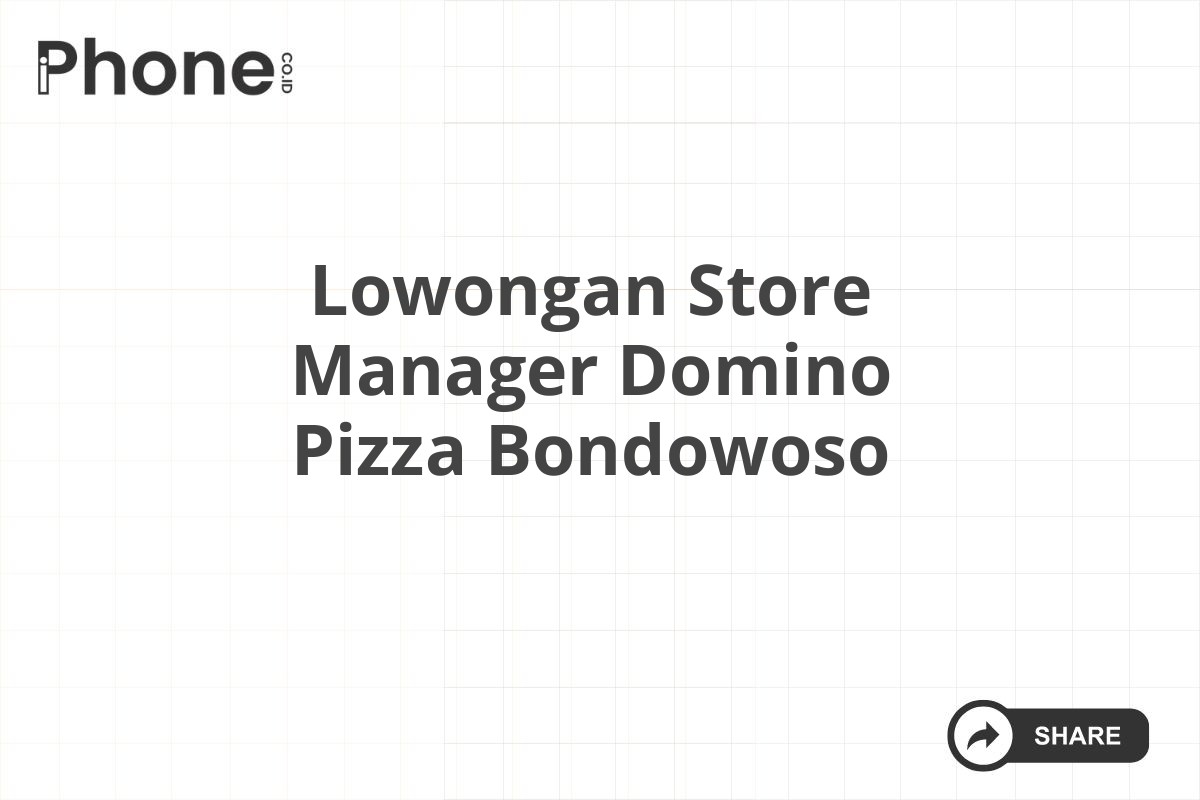 Lowongan Store Manager Domino Pizza Bondowoso