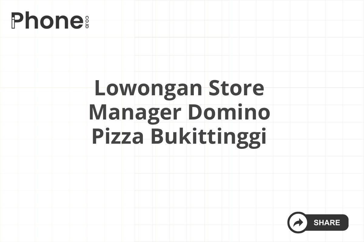 Lowongan Store Manager Domino Pizza Bukittinggi