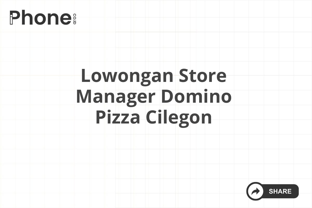 Lowongan Store Manager Domino Pizza Cilegon