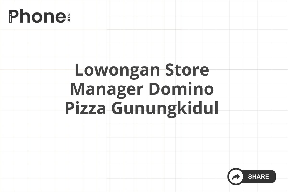 Lowongan Store Manager Domino Pizza Gunungkidul