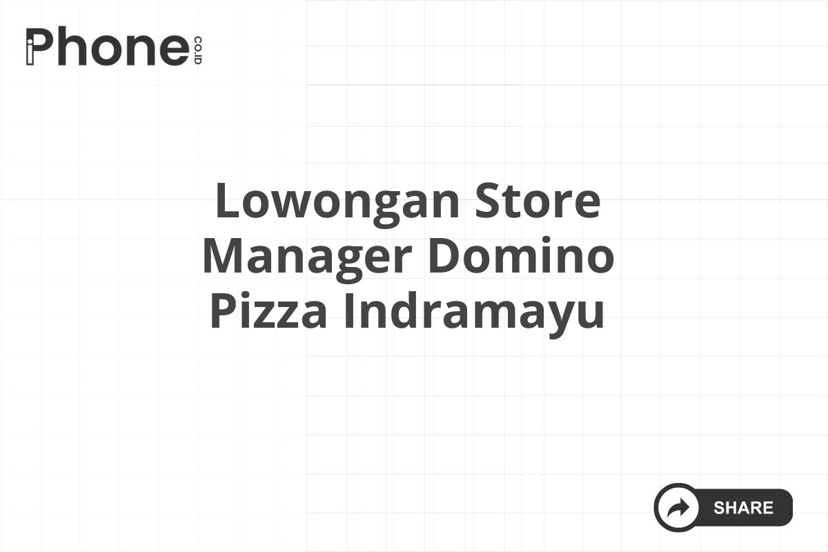 Lowongan Store Manager Domino Pizza Indramayu