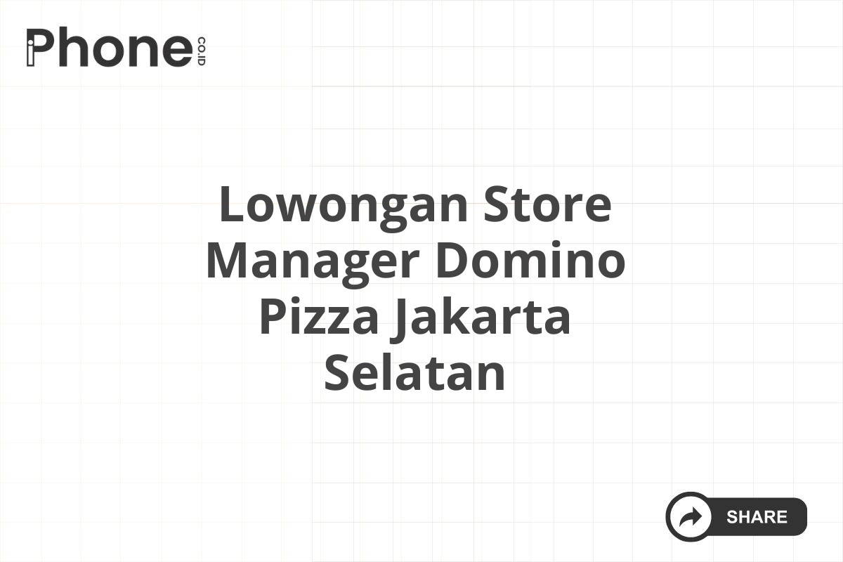 Lowongan Store Manager Domino Pizza Jakarta Selatan