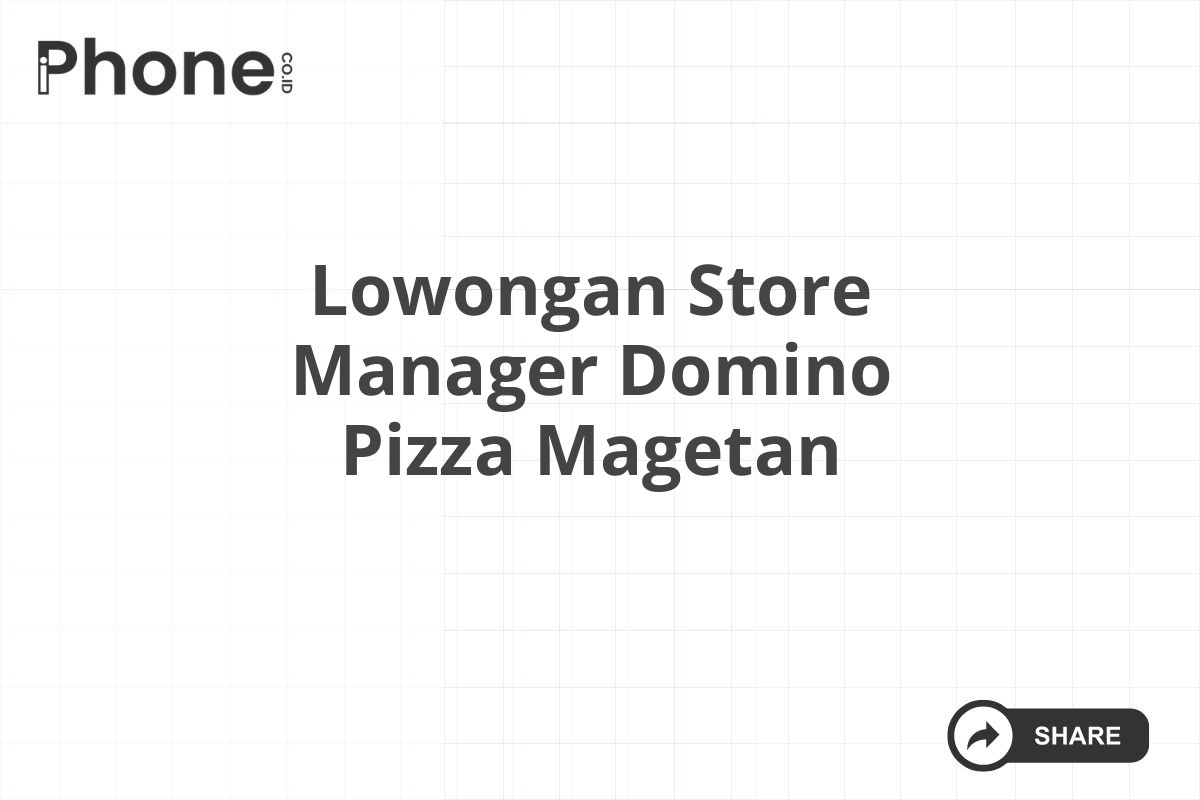 Lowongan Store Manager Domino Pizza Magetan