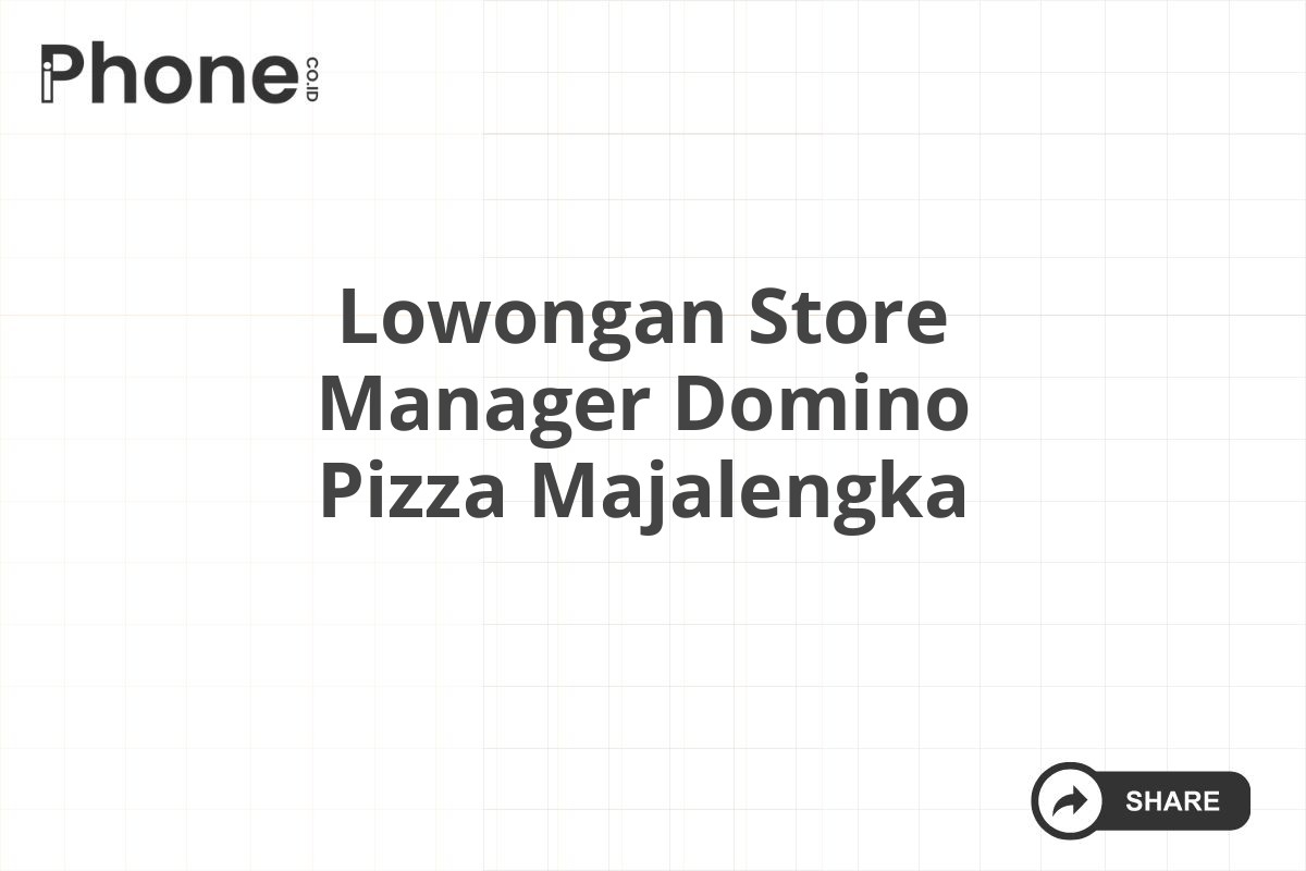 Lowongan Store Manager Domino Pizza Majalengka