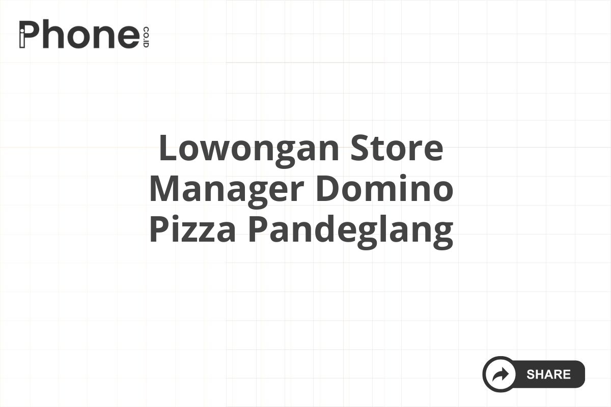 Lowongan Store Manager Domino Pizza Pandeglang