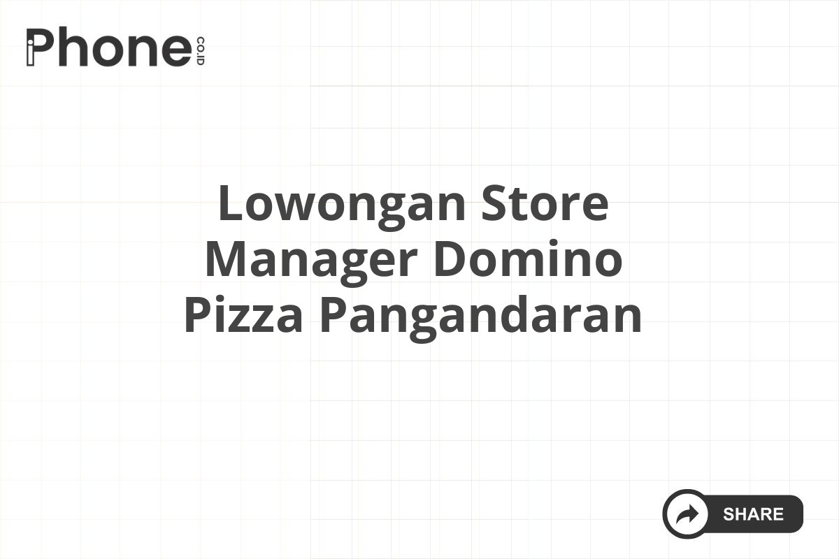 Lowongan Store Manager Domino Pizza Pangandaran