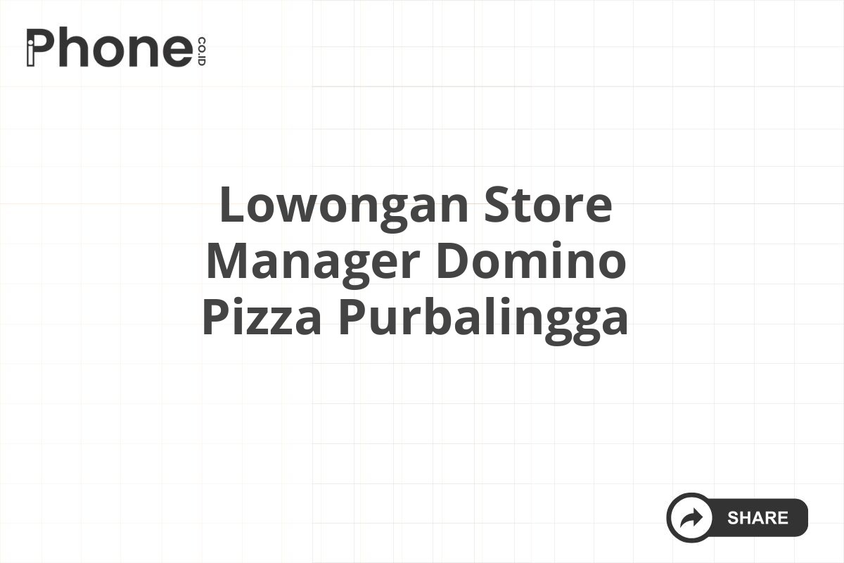 Lowongan Store Manager Domino Pizza Purbalingga