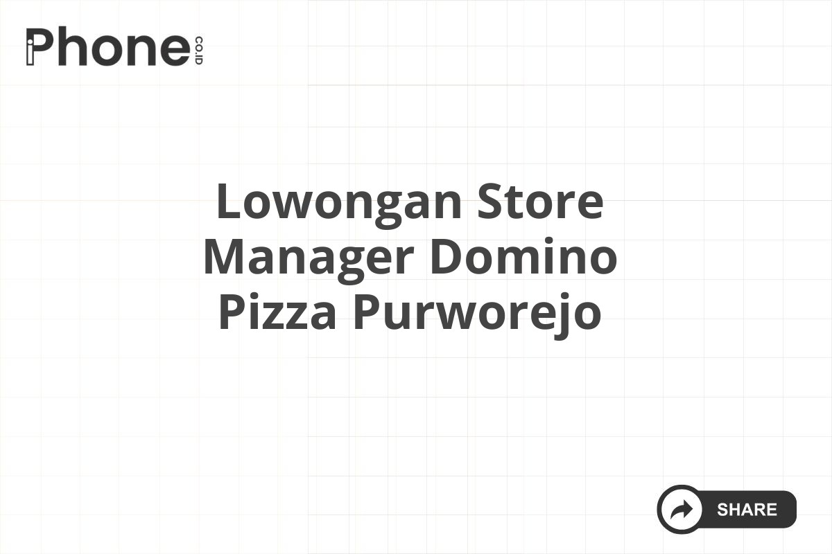 Lowongan Store Manager Domino Pizza Purworejo