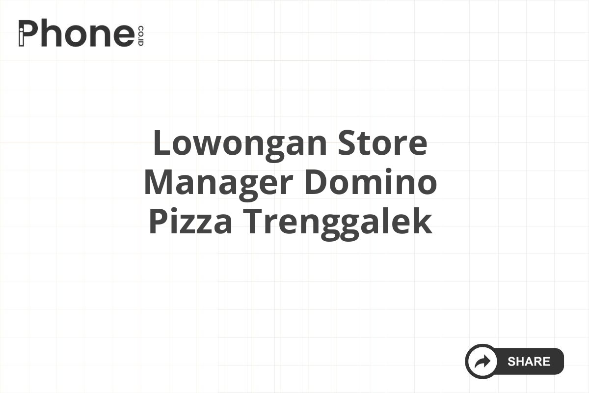 Lowongan Store Manager Domino Pizza Trenggalek